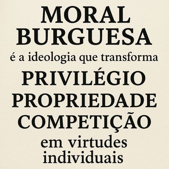A moral burguesa e a disciplina que chama privilégio de virtude