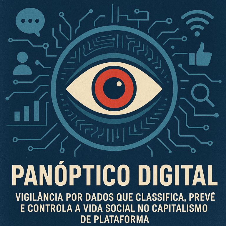 Panóptico digital: significado, vigilância e controle no capitalismo de plataforma