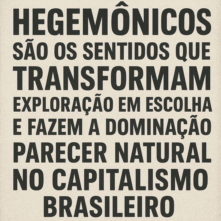 Hegemônicos são os sentidos que o poder faz parecer naturais