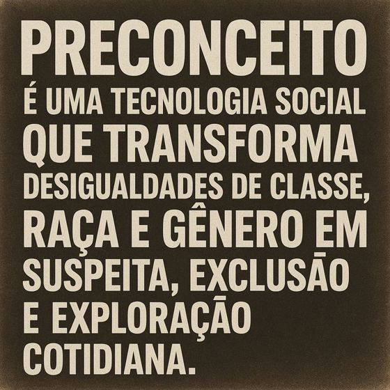 O preconceito não é opinião: é uma tecnologia social da desigualdade